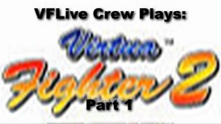 The VFLive Crew Plays: Virtua Fighter 2, Part 1 60 FPS w/Google Chrome