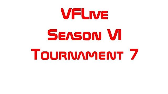 VFLive Season VI, Tournament 7 (60 FPS w/Google Chrome)