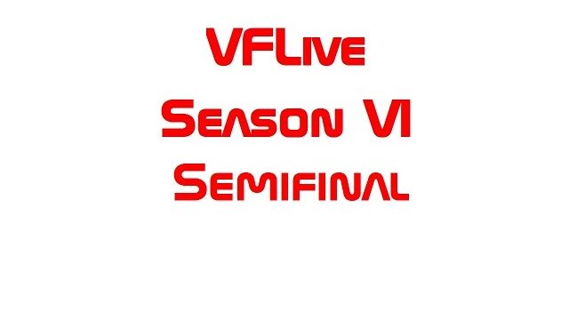 VFLive: Season VI Semifinal (60 FPS)